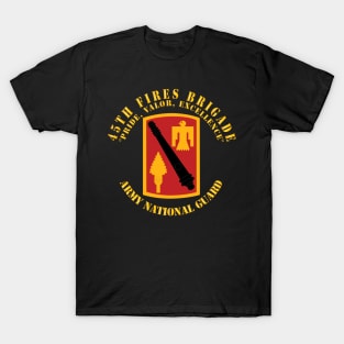 45th Fires Brigade - Pride, Valor, Excellence - SSI - ARNG T-Shirt